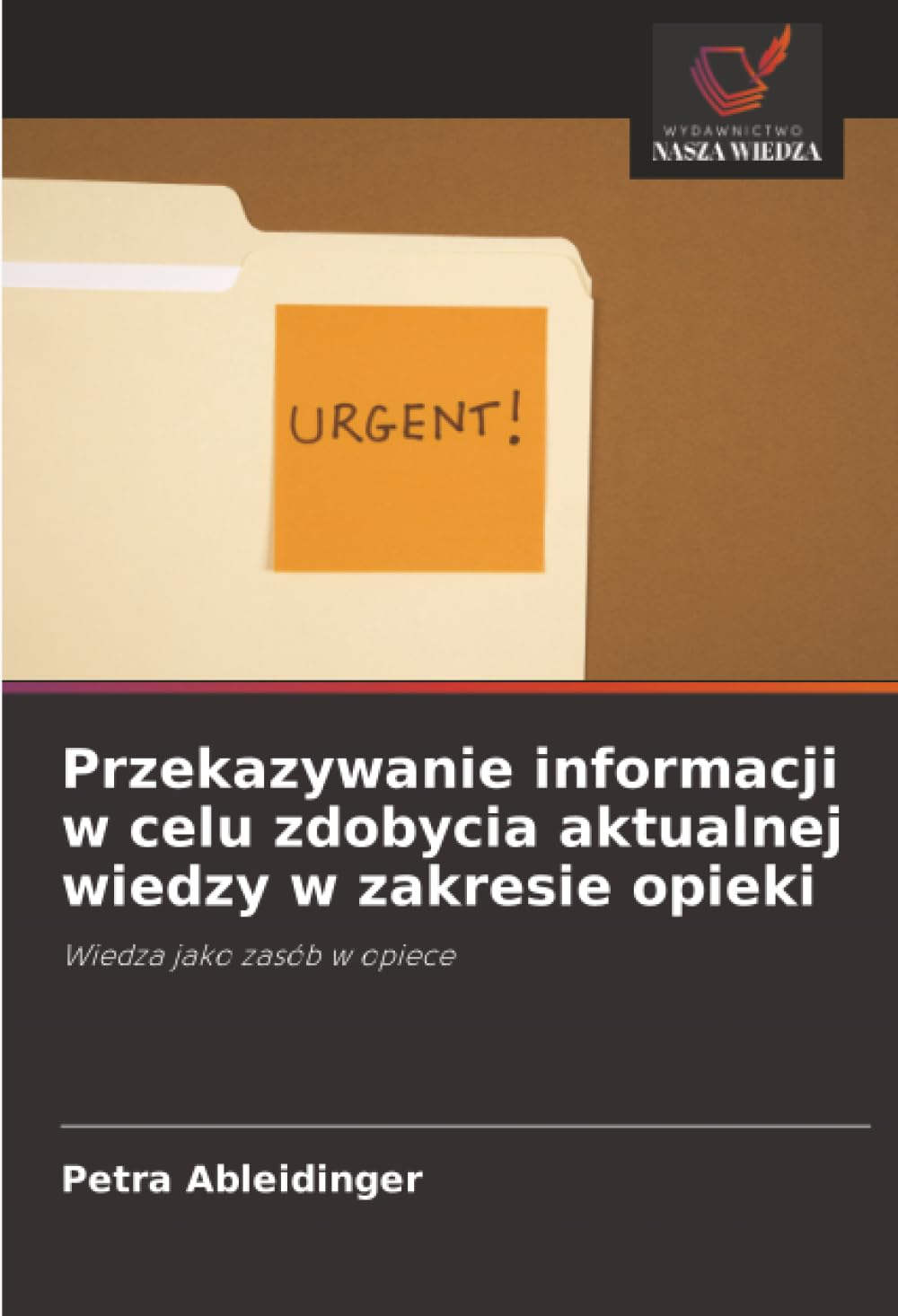 Przekazywanie informacji w celu zdobycia aktualnej wiedzy w zakresie opieki: Wiedza jako zasób w opiece