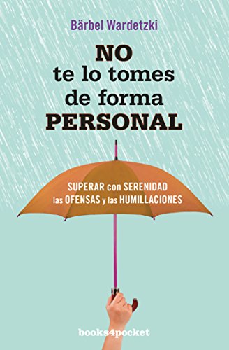 No te lo tomes de forma personal (Books4pocket): Superar con serenidad las ofensas y las humillaciones (Books4pocket crec. y salud)