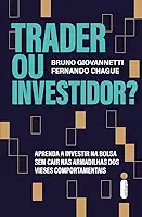 Trader ou Investidor?: Aprenda a investir na bolsa sem cair nas armadilhas dos vieses comportamentais
