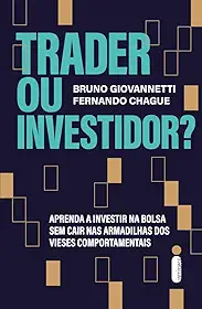 Trader ou Investidor?: Aprenda a investir na bolsa sem cair nas armadilhas dos vieses comportamentais