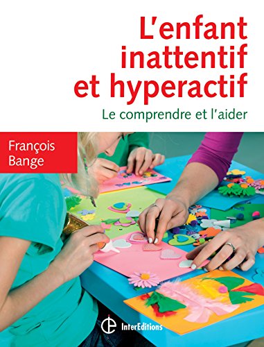 Télécharger L'enfant inattentif et hyperactif - 2e éd. - Le comprendre et l'aider: Le comprendre et l'aider PDF