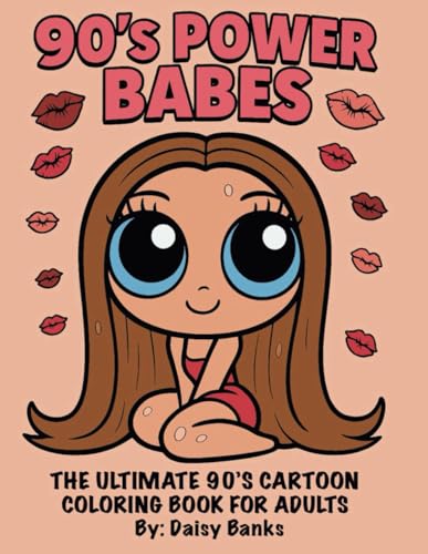 90’s Power Babes: The Ultimate 90’s Cartoon Coloring Book for Adults
