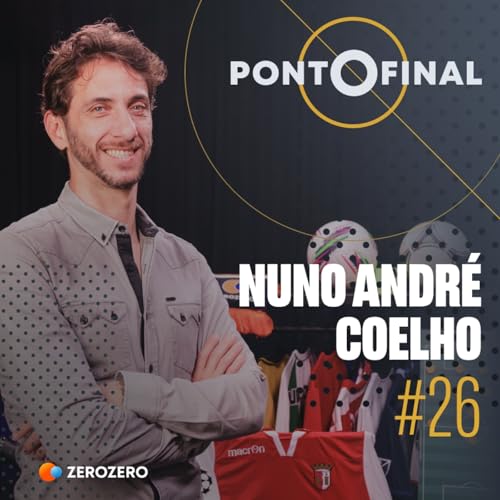 『Ep. 26 | Nuno André Coelho: «Antes do jogo com o Arsenal nunca tinha treinado a trinco»』のカバーアート