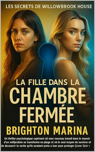 LA FILLE DANS LA CHAMBRE FERMÉE: Un thriller psychologique où un emploi de rêve devient un piège mortel, et où révéler la vérité est la seule chance de survie (Livre 1). (French Edition)