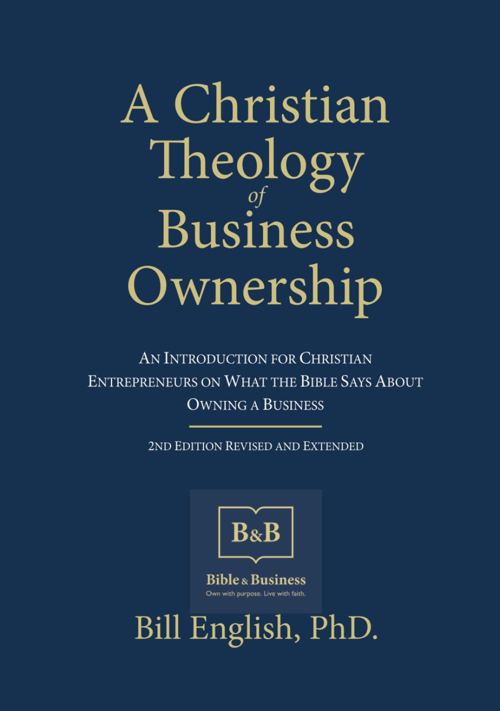 A Christian Theology of Business Ownership: An Introduction for Christian Entrepreneurs on What the Bible Says About Owning a Business