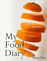 My Food Diary: My Favourite Way to Note My Meals, Beverages and Activities 1519526954 Book Cover