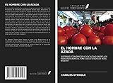  EL HOMBRE CON LA AZADA: SISTEMAS ECONÓMICOS Y DE CULTIVO ENTRE LOS PEQUEÑOS AGRICULTORES DEL ESTADO DE KOGI, NIGERIA