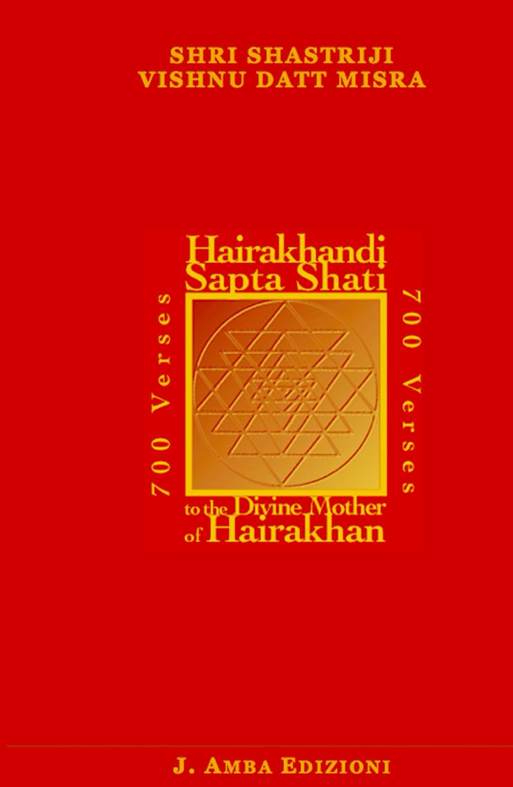 Hairakhandi Sapta Shati: 700 Verses in praise of the Divine Mother of Hairakhan (Sanatan Dharma)