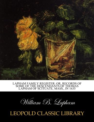 Lapham Family Register: Or, Records of Some of the Descendants of Thomas Lapham of Scituate, Mass., in 1635