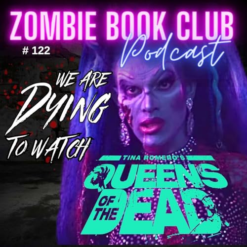 We Are DYING To Watch - Queens of the Dead | Zombie Book Club Ep 122