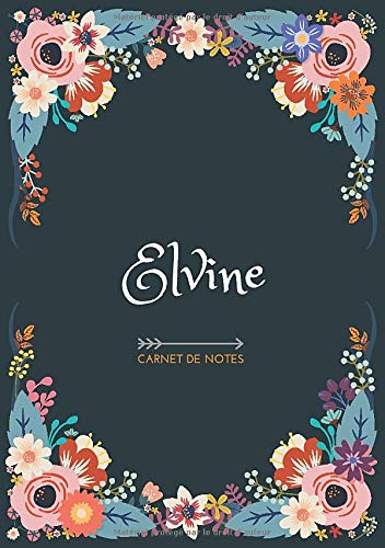 Elvine - Carnet de notes: Design floral, Prénom personnalisé Elvine | Cadeau d'anniversaire ,Saint Elvine - Carnet de notes: Design floral, Prénom personnalisé Elvine | Cadeau d'anniversaire ,Saint