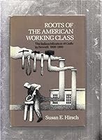 Roots of the American Working Class: The Industrialization of Crafts in Newark, 1800-1860 0812277473 Book Cover