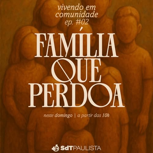 Vivendo em Comunidade | Fam&iacute;lia que Perdoa | Ana Elizabeth