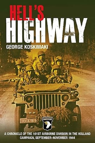Hell's Highway: Chronicle of the 101st Airborne Division in the Holland Campaign, September - November 1944