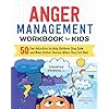 Anger Management Workbook for Kids: 50 Fun Activities to Help Children Stay Calm and Make Better Choices When They Feel Mad (Health and Wellness Workbooks for Kids) Paperback – November 27, 2018