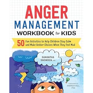 Anger Management Workbook for Kids: 50 Fun Activities to Help Children Stay Calm and Make Better Choices When They Feel Mad (Health and Wellness Workbooks for Kids) Paperback – November 27, 2018