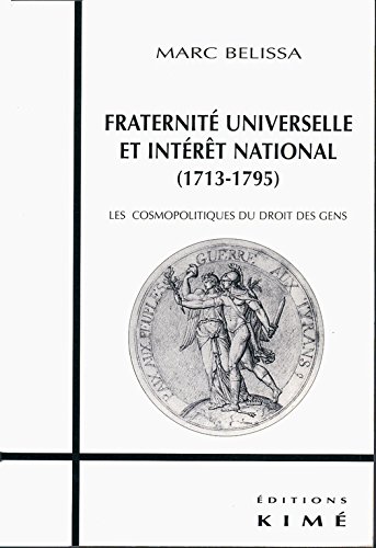 FRATERNITÉ UNIVERSELLE ET INTÉRÊT NATIONAL (1713-1793): Les cosmopolitiques du droit des gens (French Edition)