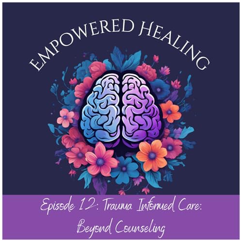 Trauma Informed Care: Beyond Counseling - Schools, Healthcare, Workplaces & Communities