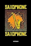 Saxophone - Notizbuch: Lustiges Saxophon Notizbuch. Tolle Saxophon Zubehör & Saxophonisten Geschenk Idee.