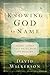 Knowing God by Name: Names of God That Bring Hope and Healing