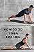 How To Do Yoga For Men: Perfect Ideas For Men To Stay Healthy and Strong: Yoga Fitness for Men