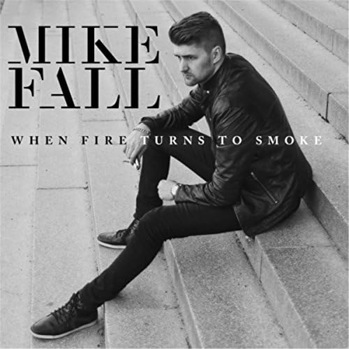 When Fire Turns to Smoke Mike Fall Digital Music