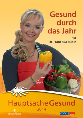 Hauptsache Gesund 2014: Gesund durch das Jahr mit Dr. Franziska Rubin Hauptsache Gesund 2014: Gesund durch das Jahr mit Dr. Franziska Rubin