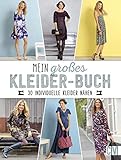 Mein großes Kleider-Buch: 30 individuelle Kleider nähen