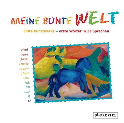 Meine bunte Welt: Erste Kunstwerke - erste Wörter in 12 Sprachen Meine bunte Welt: Erste Kunstwerke - erste Wörter in 12 Sprachen