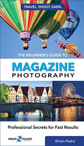 The Beginner's Guide to Magazine Photography: Professional Secrets for Fast Results (Travel. Shoot....