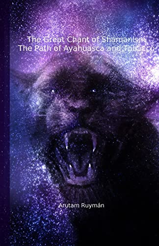 The Great Chant Of Shamanism The Path Of Ayahuasca And Tobacco