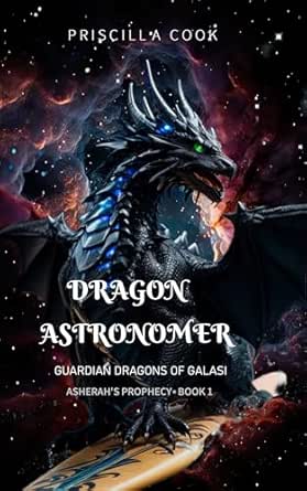 Dragon Astronomer: Guardian Dragons of Galasi: Asherah's Prophecy (Guardian Dragons of Galasi: Asherah Prophecy Book 1)