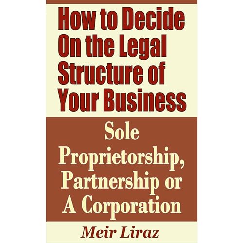 How to Decide on the Legal Structure of Your Business - Sole Proprietorship, Partnership or a Corporation (Written by Meir Liraz) episode artwork