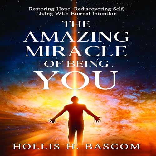 The Amazing Miracle of Being You Audiobook By Hollis H. Bascom cover art