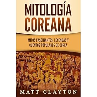 Mitolog&iacute;a coreana: Mitos fascinantes, leyendas y cuentos populares de Corea Audiolibro Por Matt Clayton arte de portad