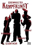 Geheimnisse der kampfkunst - Gesamtwerk: Faustkampf, Fußkampf, Waffenkampf