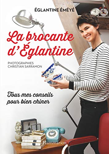 Télécharger La brocante d'Eglantine : Tous mes conseils pour bien chiner Livre eBook France