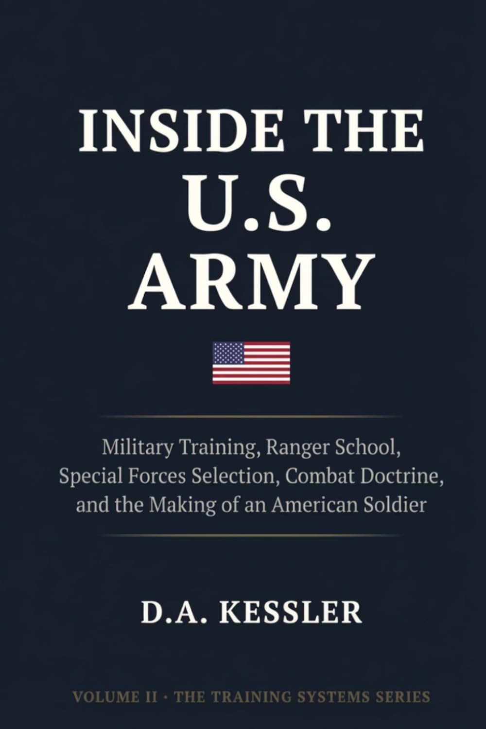 Inside the U.S. Army: Military Training, Ranger School, Special Forces Selection, Combat Doctrine, and the Making of an American Soldier: 2 (Inside the World's Most Elite Armies)