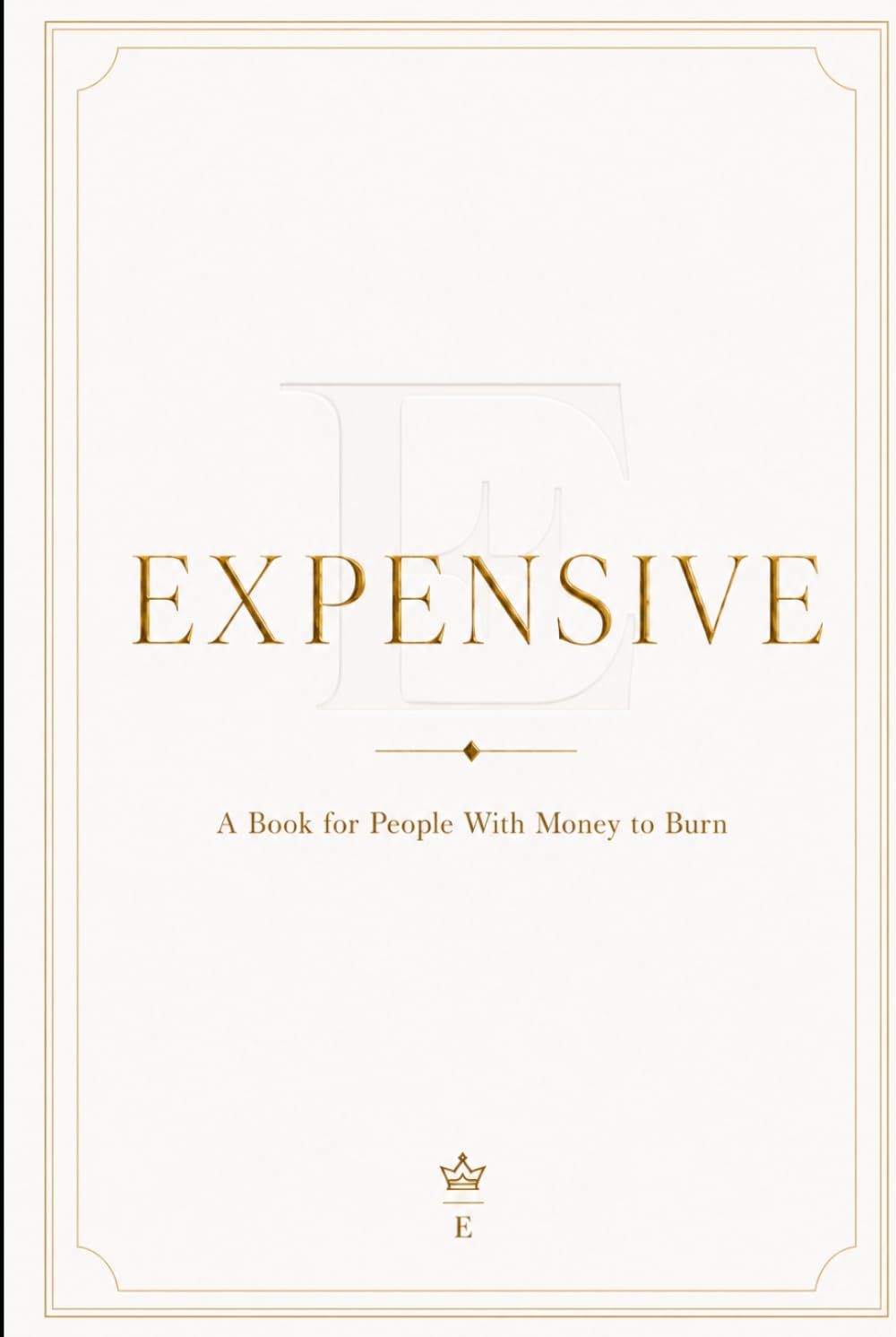 EXPENSIVE: A Book for People With Money to Burn