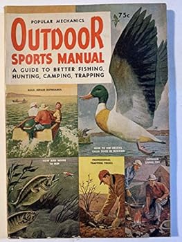 Popular Mechanics Outdoor Sports Manual A Guide to Better Fishing, Hunting, Camping, Trapping