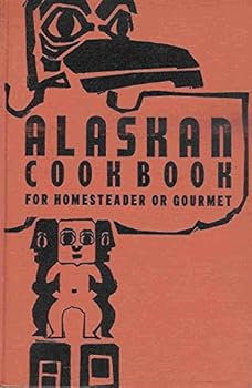 Hardcover Alaskan Cookbook for Homesteader or Gourmet Book