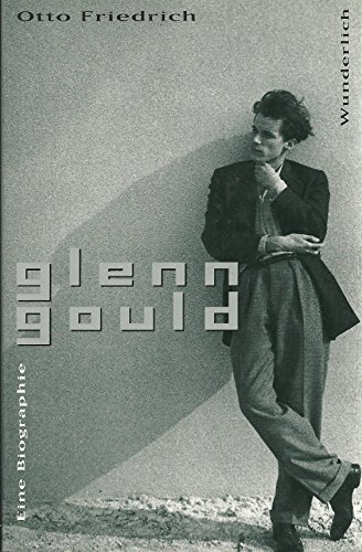 Glenn Gould. Eine Biographie