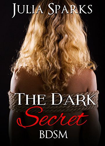 BDSM: The Dark Secret (BDSM Alpha Billionaire Dominance Romance) (BDSM Contemporary New Adult Taboo Women's Fiction Short Stories) (English Edition)