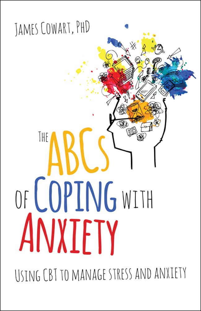 The ABCs of coping with anxiety: Using CBT to manage stress and anxiety