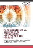  Rendimientos de un compresor de refrigeración funcionando con Propano: Estudio experimental y análisis teórico de los resultados mediante un modelo matemático avanzado