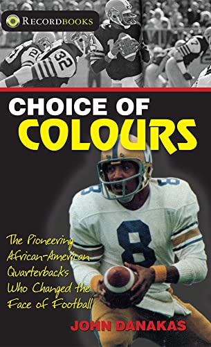Choice of Colours: The pioneering African-American quarterbacks who changed the face of football (Lorimer Recordbooks)