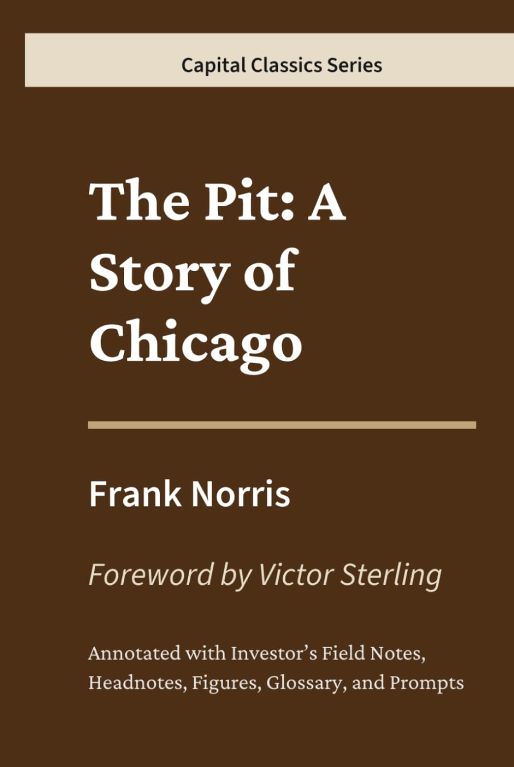 The Pit: A Story of Chicago: Capital Classics Series – Annotated Sovereign Edition