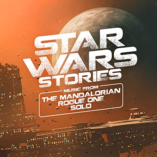 Star Wars Stories - Music from the Mandalorian, Rogue One and Sol...