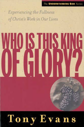 Who Is This King of Glory?: Experiencing the Fullness of