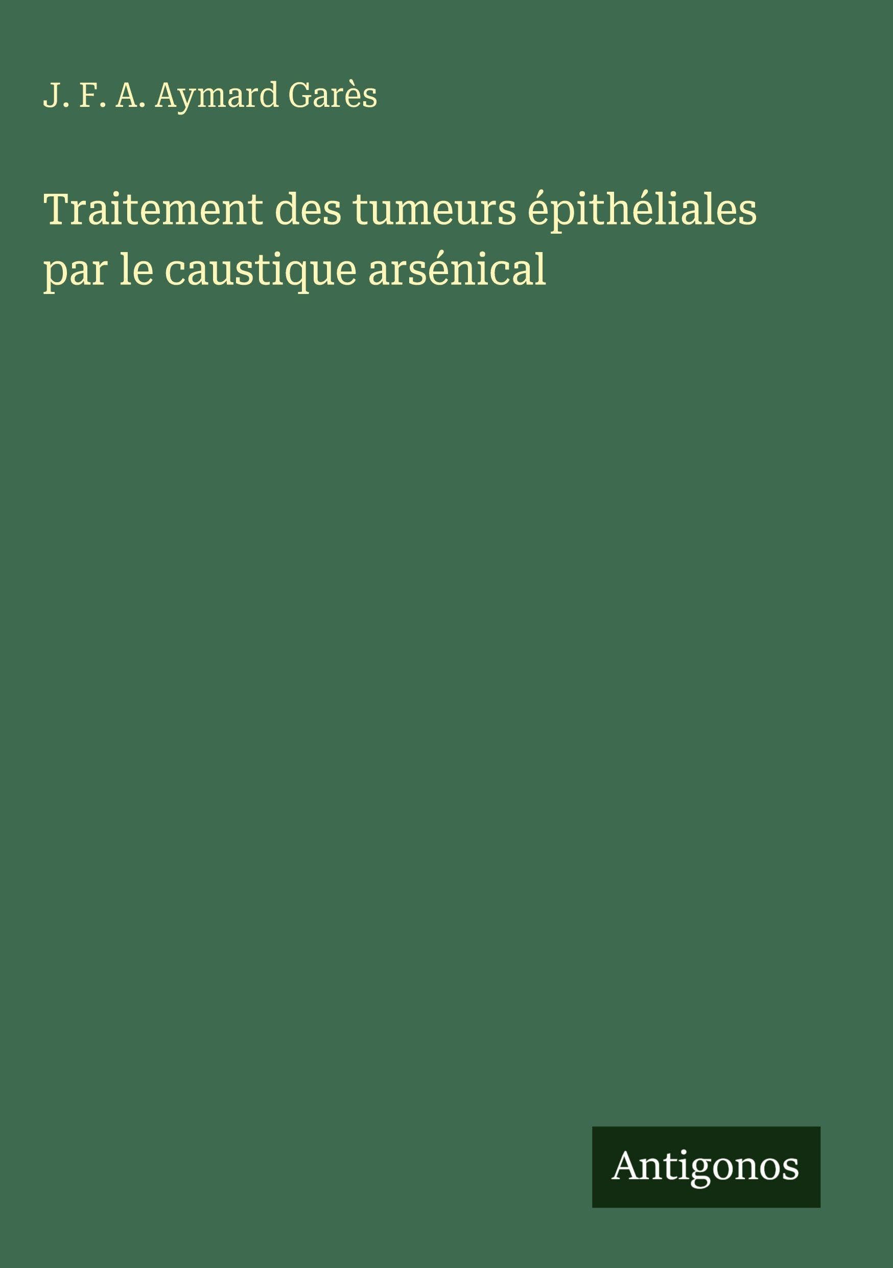 Traitement des tumeurs épithéliales par le caustique arsénical